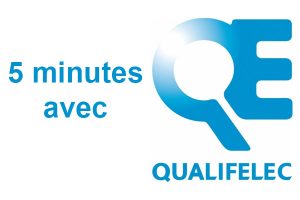 5 minutes avec Qualifelec